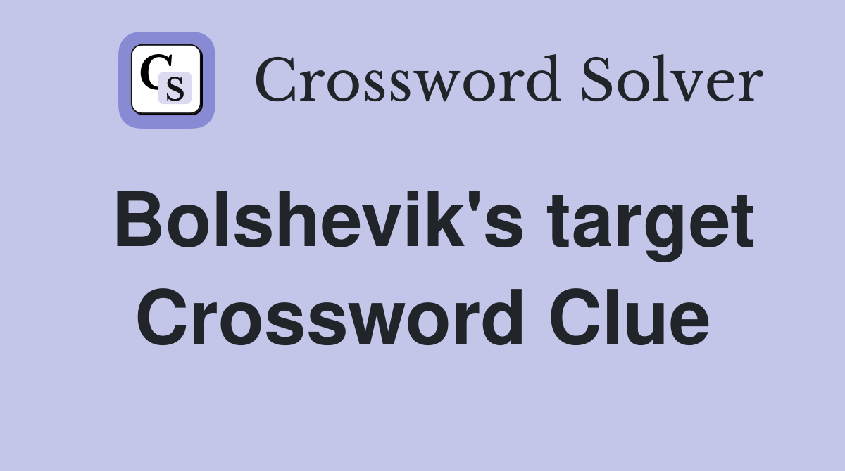 Bolshevik's target Crossword Clue