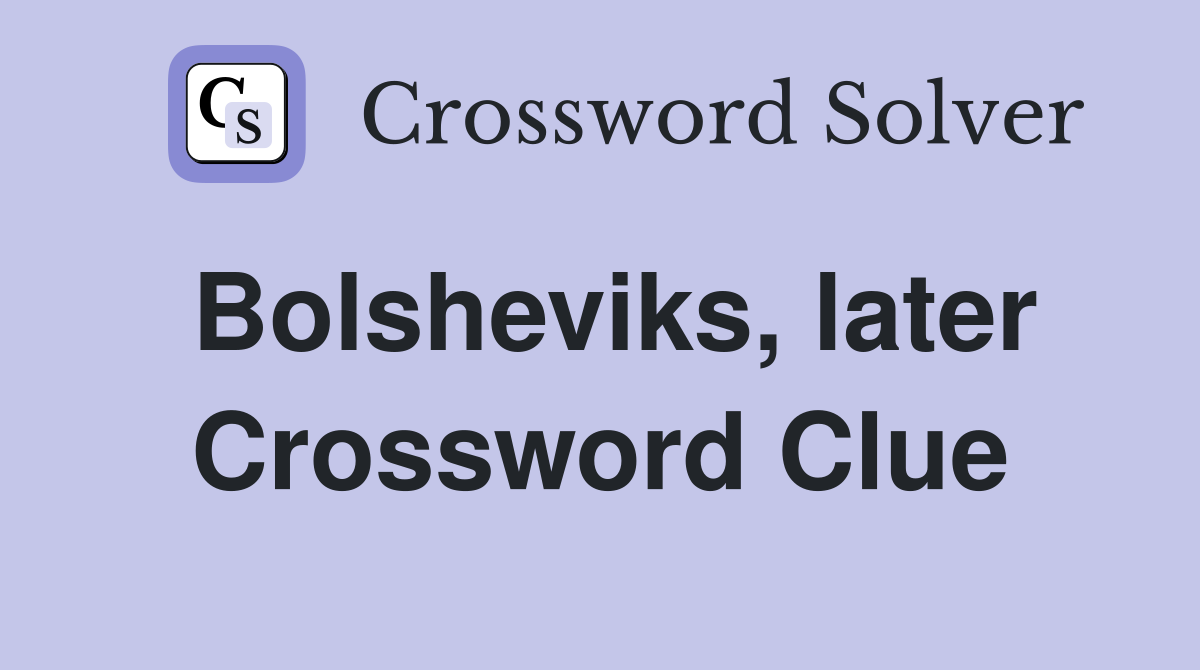 Bolsheviks, later Crossword Clue