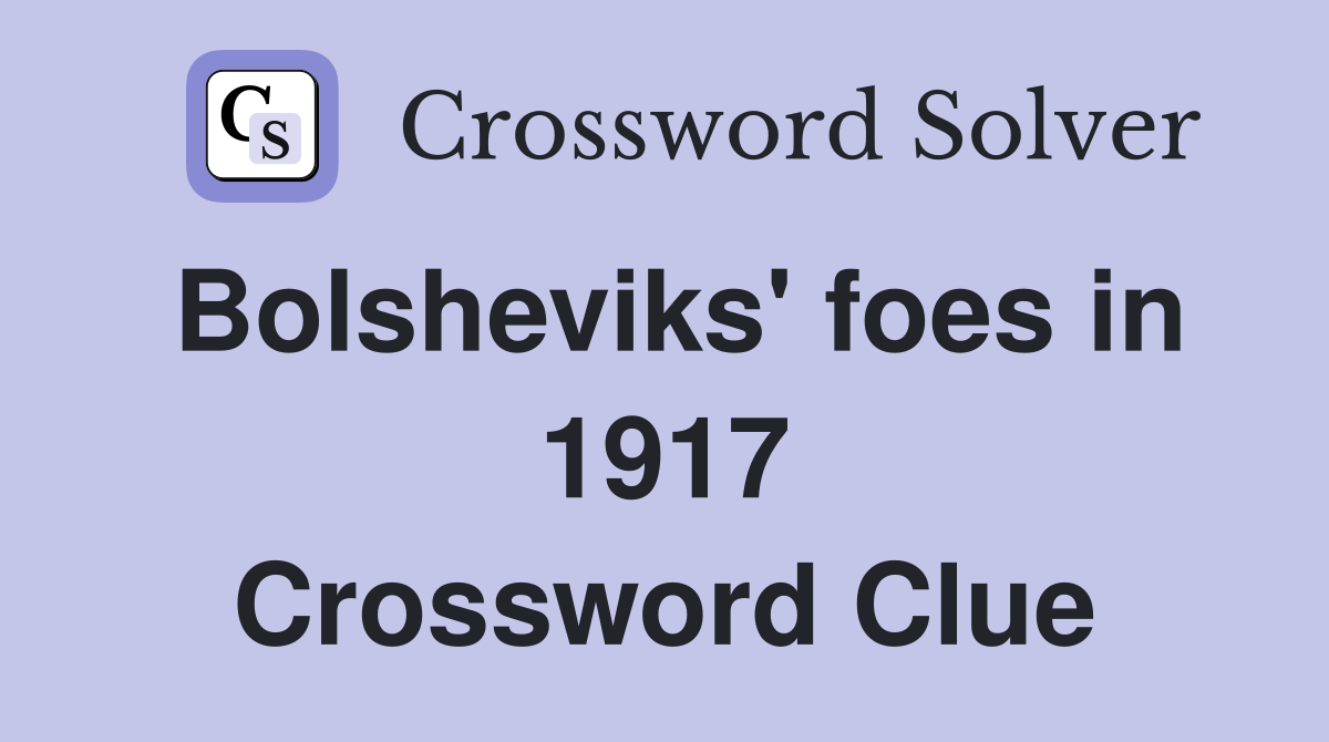 Bolsheviks' foes in 1917 Crossword Clue