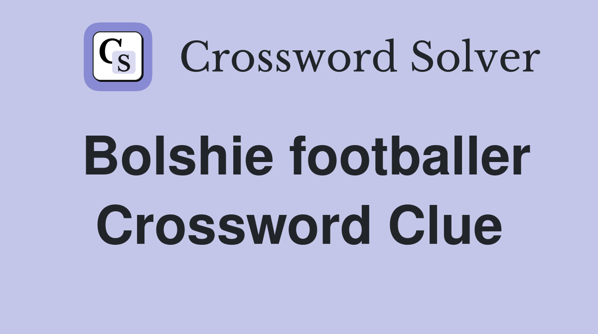 Bolshie footballer Crossword Clue
