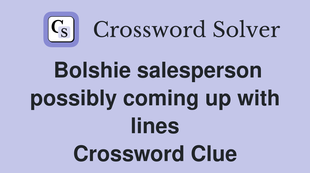 Bolshie salesperson possibly coming up with lines Crossword Clue