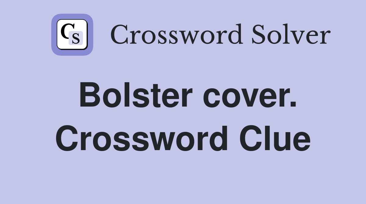Bolster cover. Crossword Clue