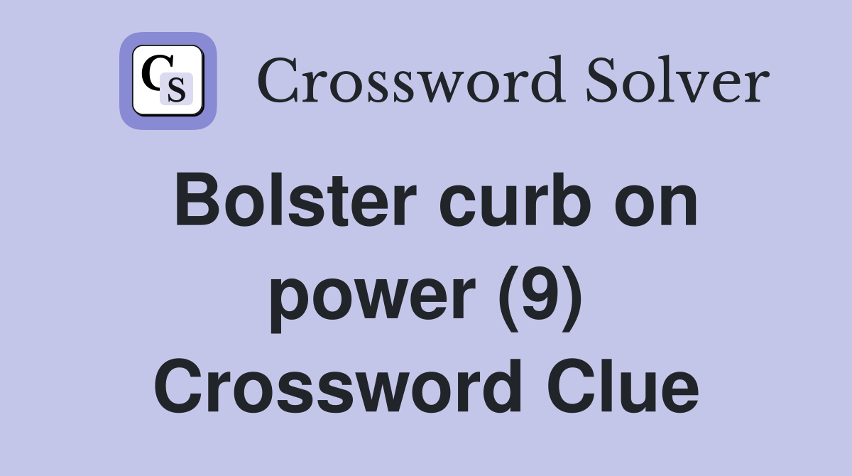 Bolster curb on power (9) Crossword Clue