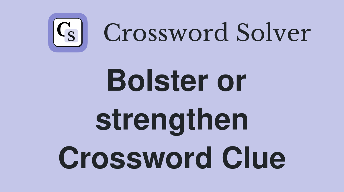 Bolster or strengthen Crossword Clue