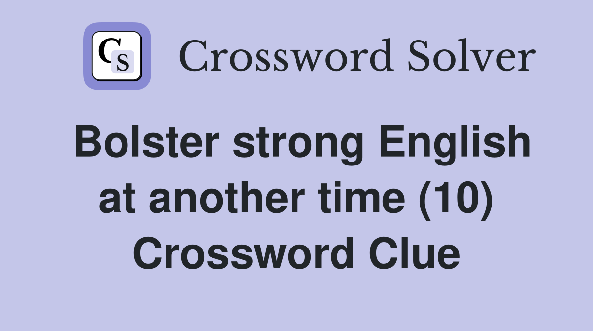 Bolster strong English at another time (10) Crossword Clue
