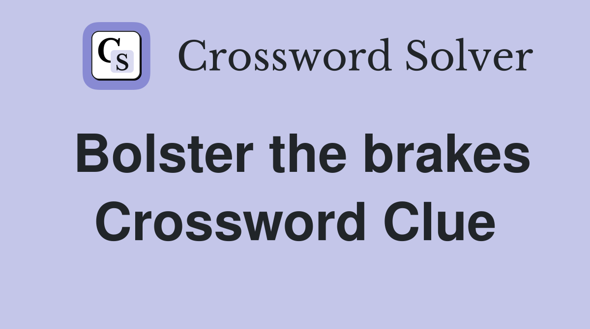 Bolster the brakes Crossword Clue