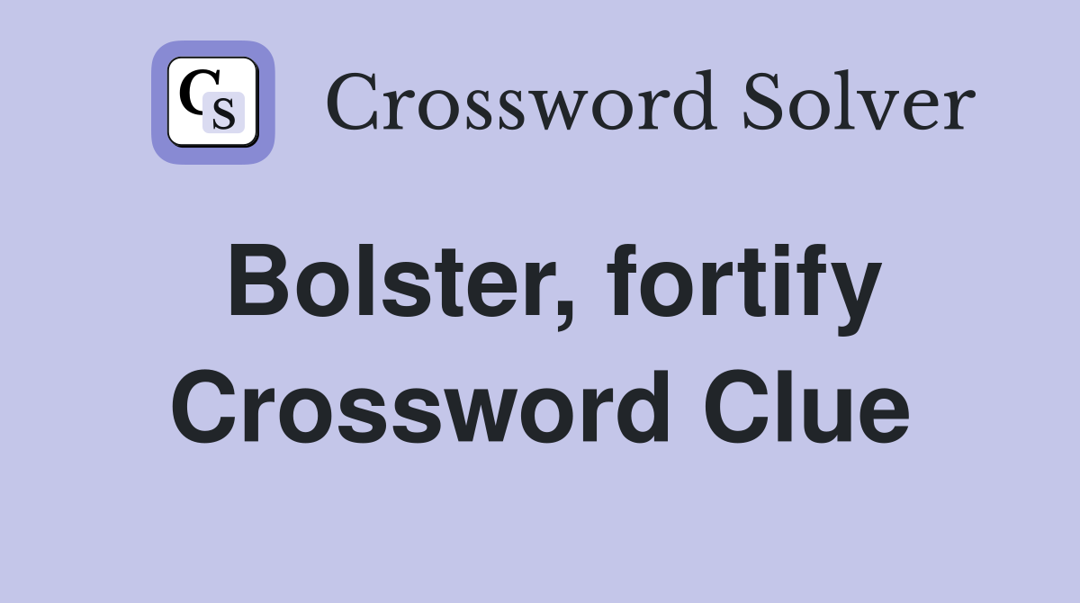 Bolster, fortify Crossword Clue