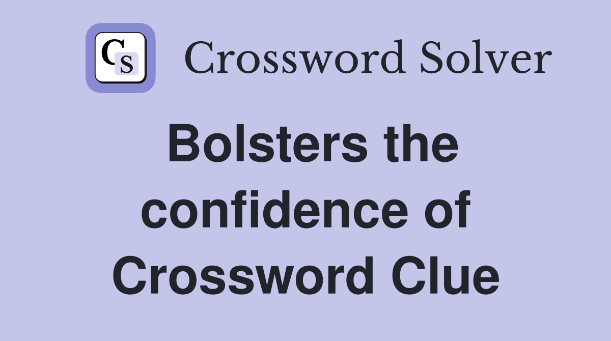Bolsters the confidence of Crossword Clue