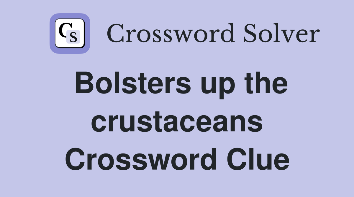 Bolsters up the crustaceans Crossword Clue