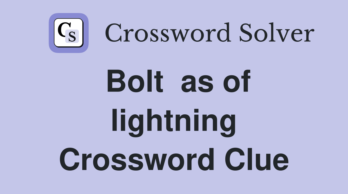 Bolt  as of lightning Crossword Clue