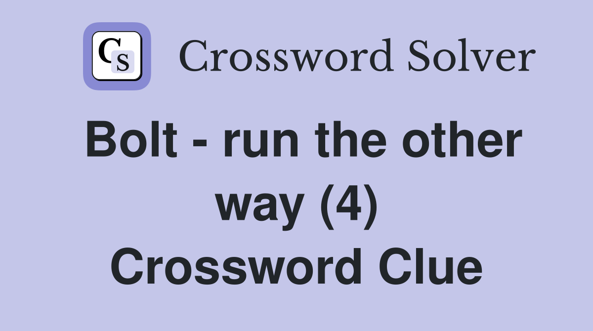 Bolt - run the other way (4) Crossword Clue