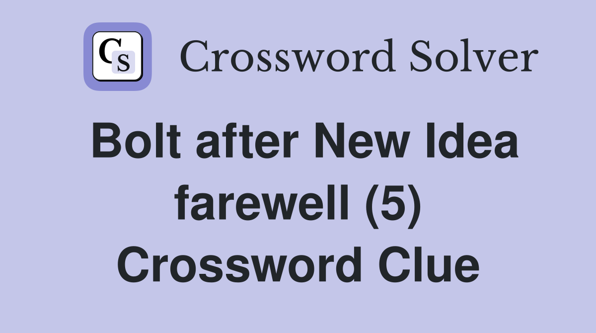 Bolt after New Idea farewell (5) Crossword Clue
