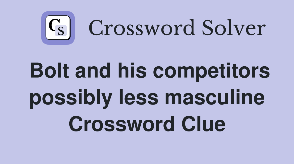 Bolt and his competitors possibly less masculine Crossword Clue