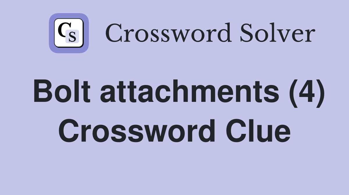 Bolt attachments (4) Crossword Clue