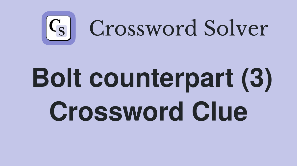 Bolt counterpart (3) Crossword Clue