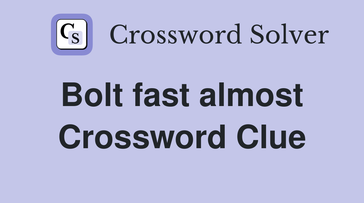 Bolt fast almost  Crossword Clue
