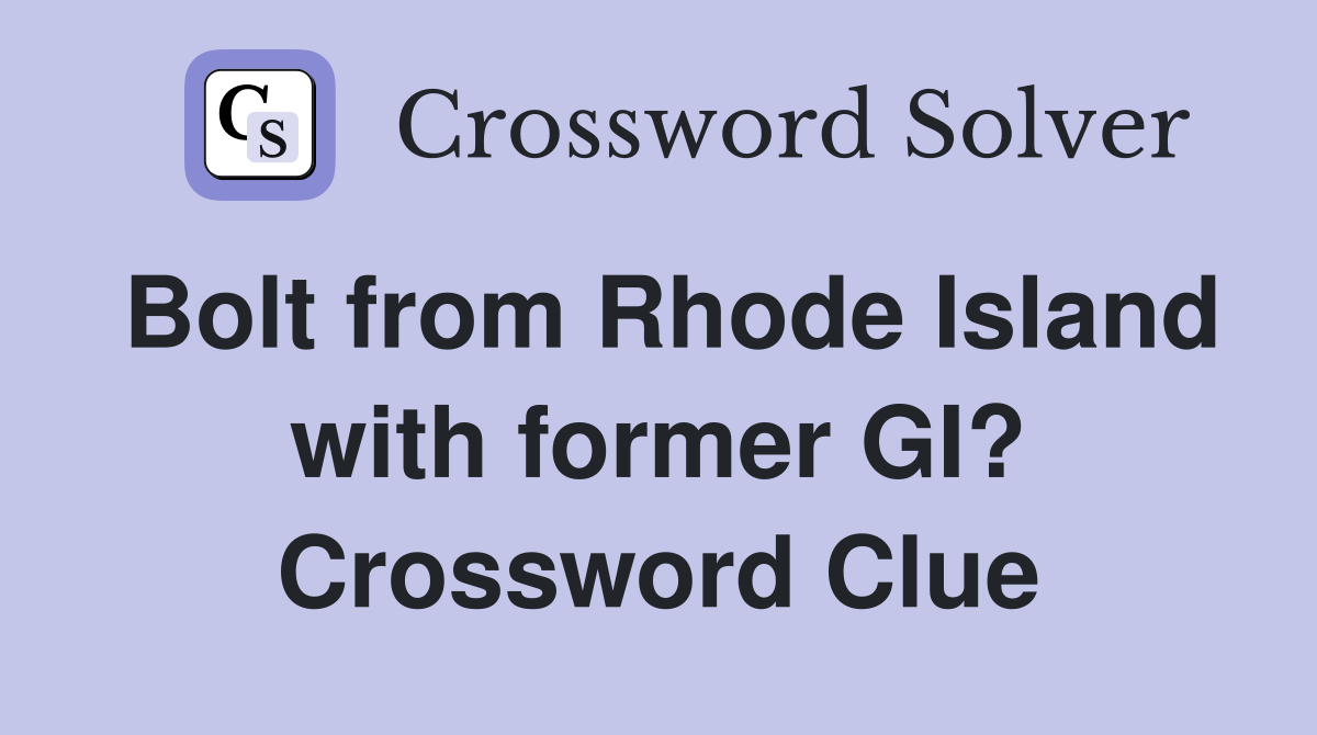 Bolt from Rhode Island with former GI? Crossword Clue