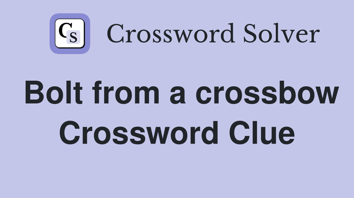 Bolt from a crossbow Crossword Clue