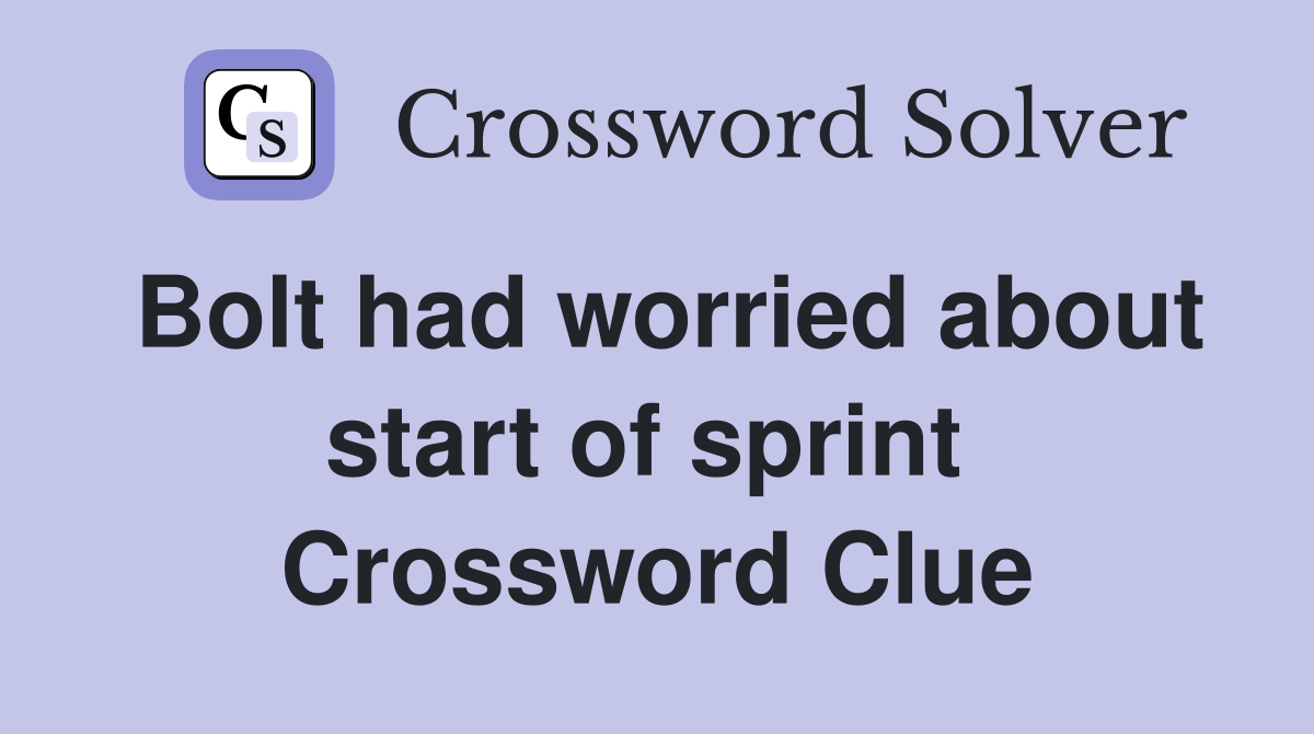 Bolt had worried about start of sprint  Crossword Clue