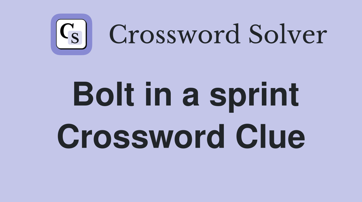 Bolt in a sprint Crossword Clue