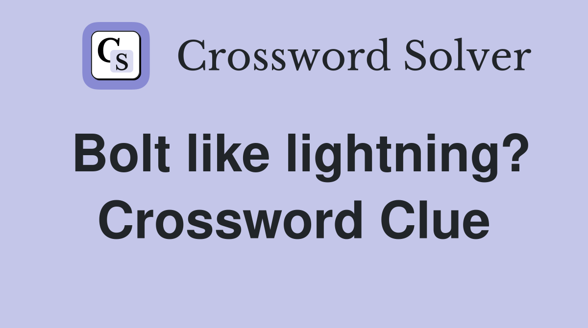 Bolt like lightning? Crossword Clue