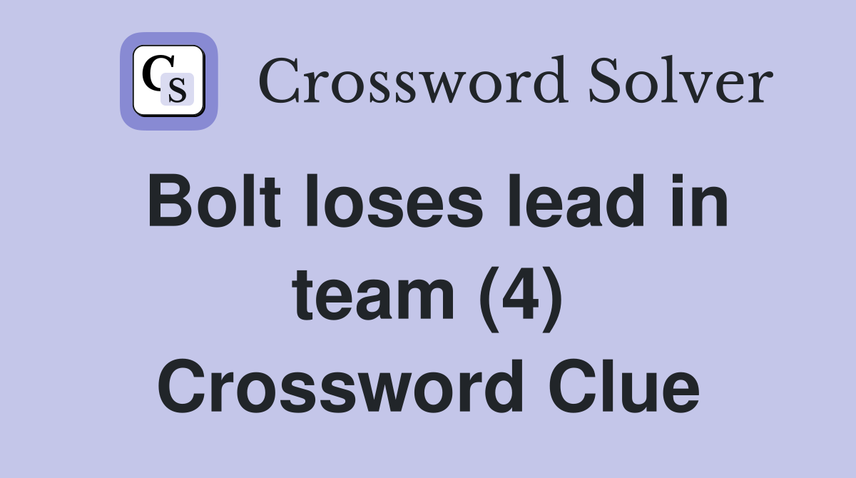 Bolt loses lead in team (4) Crossword Clue