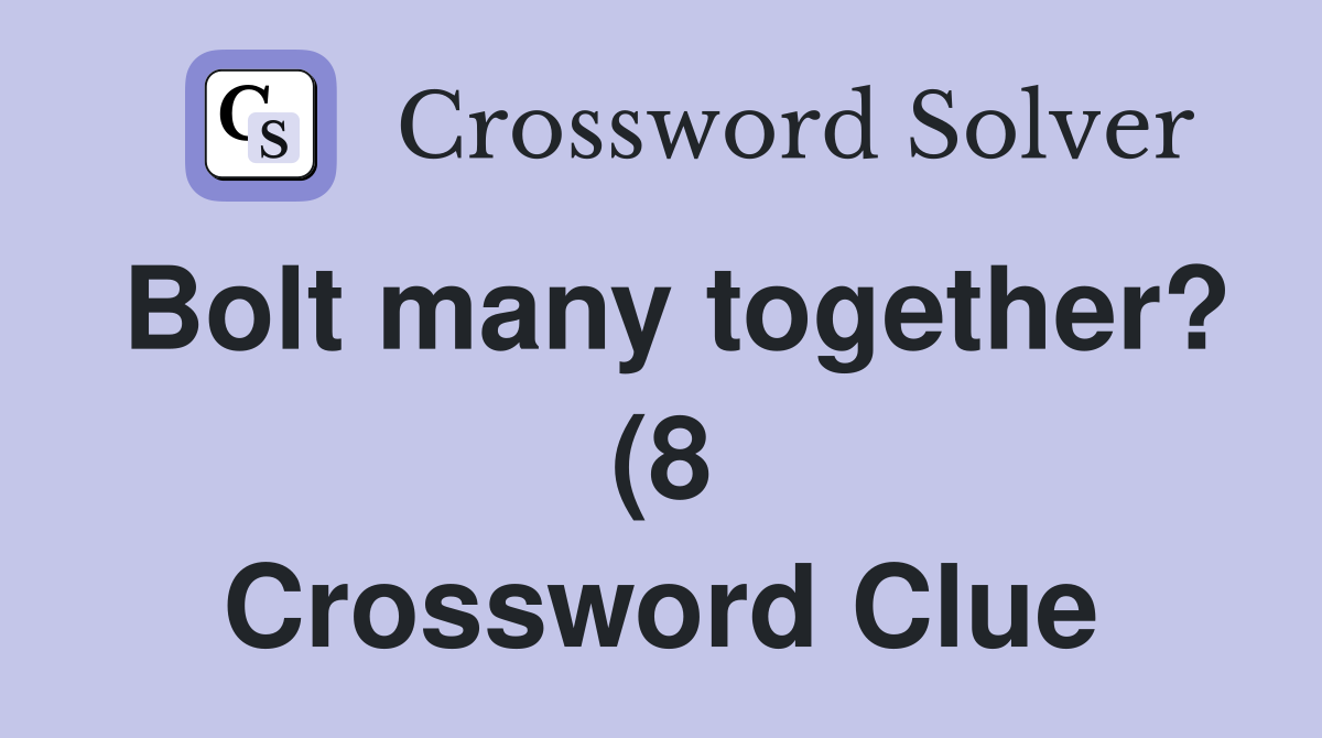 Bolt many together? (8) Crossword Clue Answers Crossword Solver Bolt many together? (8) Crossword Clue Answers Crossword Solver