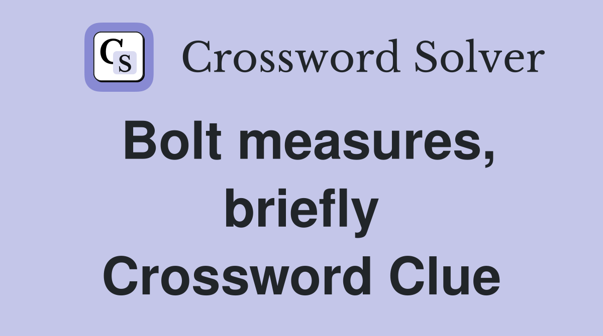 Bolt measures, briefly Crossword Clue