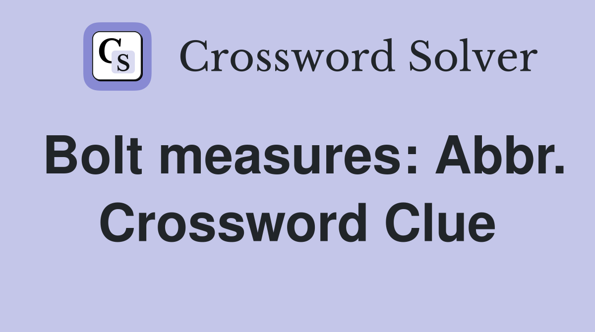Bolt measures: Abbr. Crossword Clue