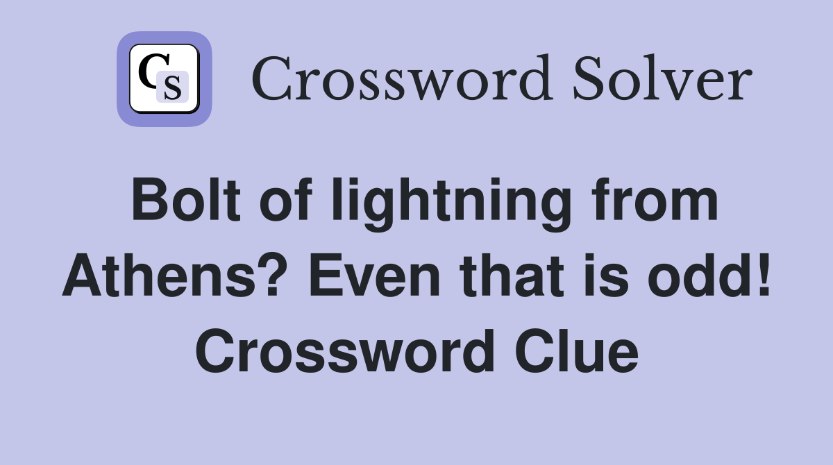 Bolt of lightning from Athens? Even that is odd! Crossword Clue