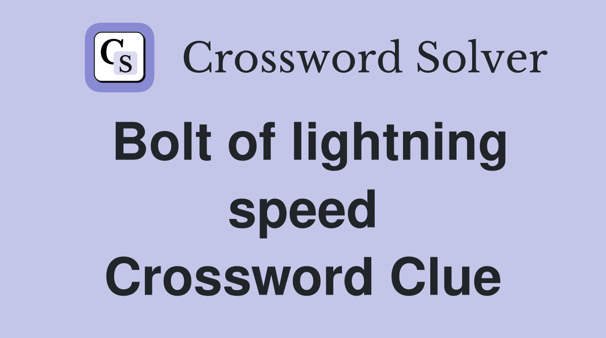 Bolt of lightning speed Crossword Clue