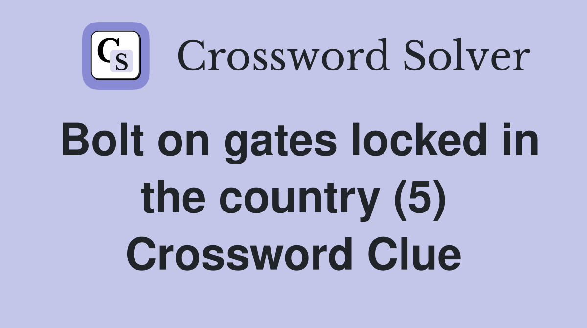 Bolt on gates locked in the country (5) Crossword Clue