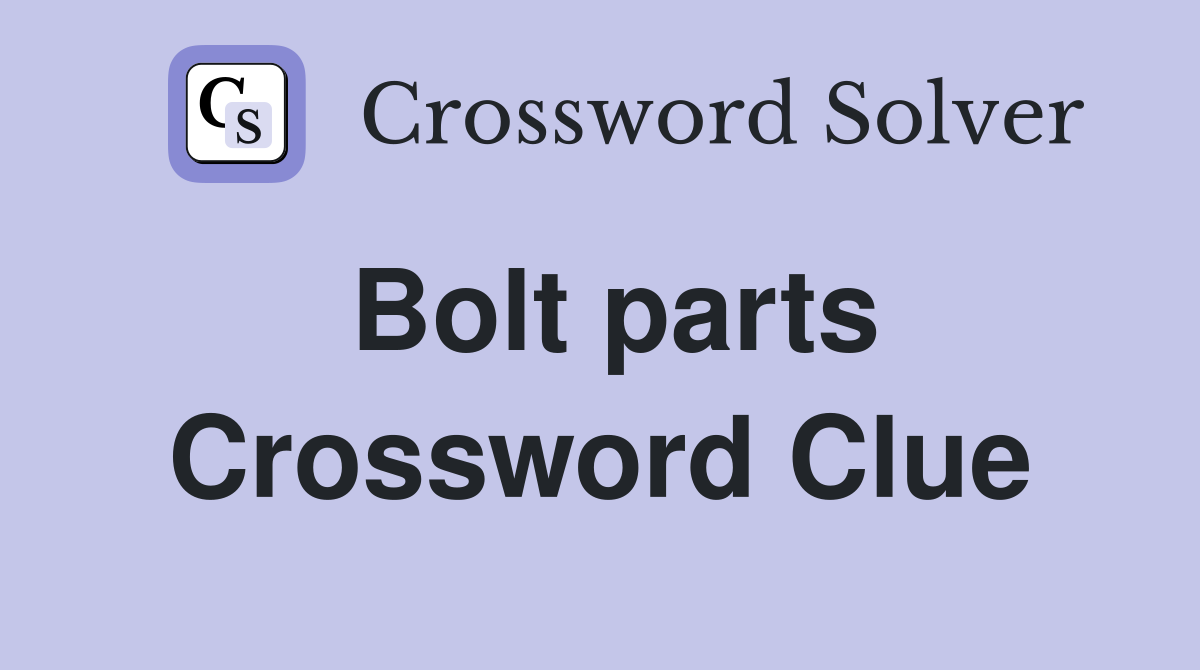 Bolt parts Crossword Clue
