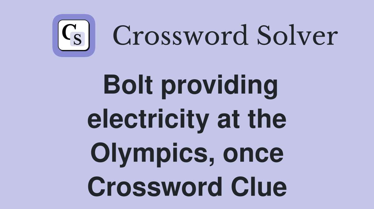 Bolt providing electricity at the Olympics, once Crossword Clue