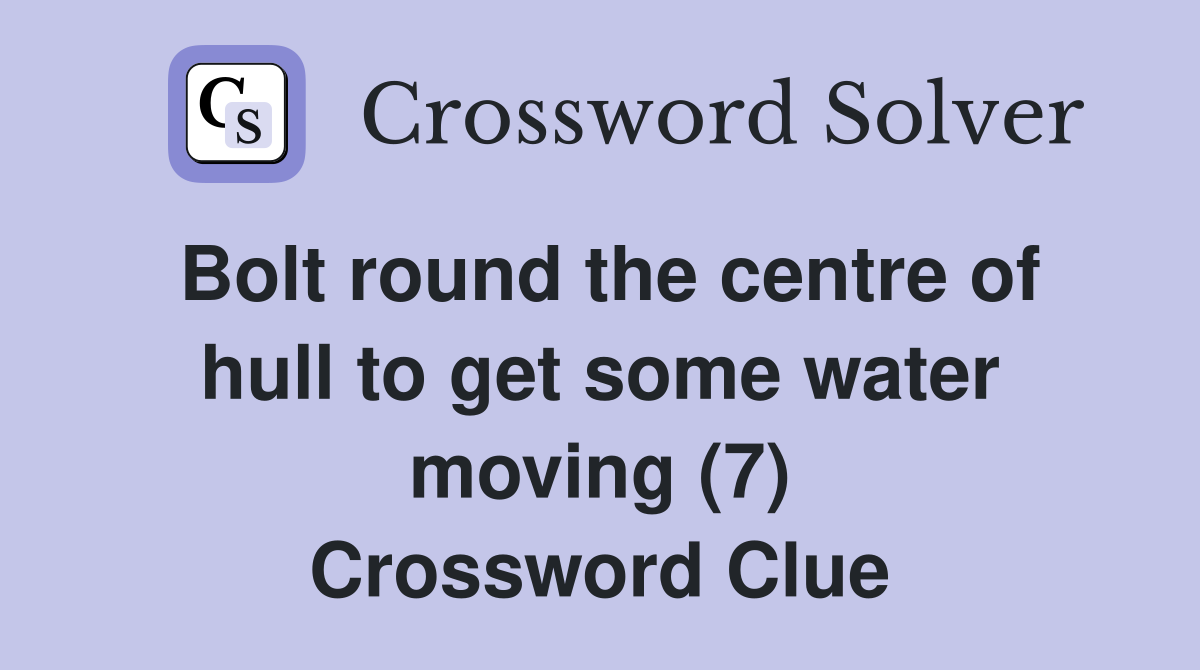 Bolt round the centre of hull to get some water moving (7) Crossword Clue