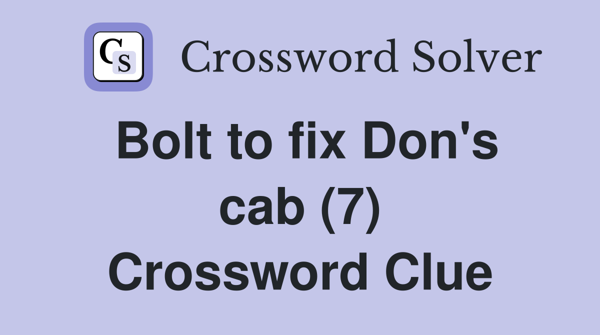 Bolt to fix Don's cab (7) Crossword Clue