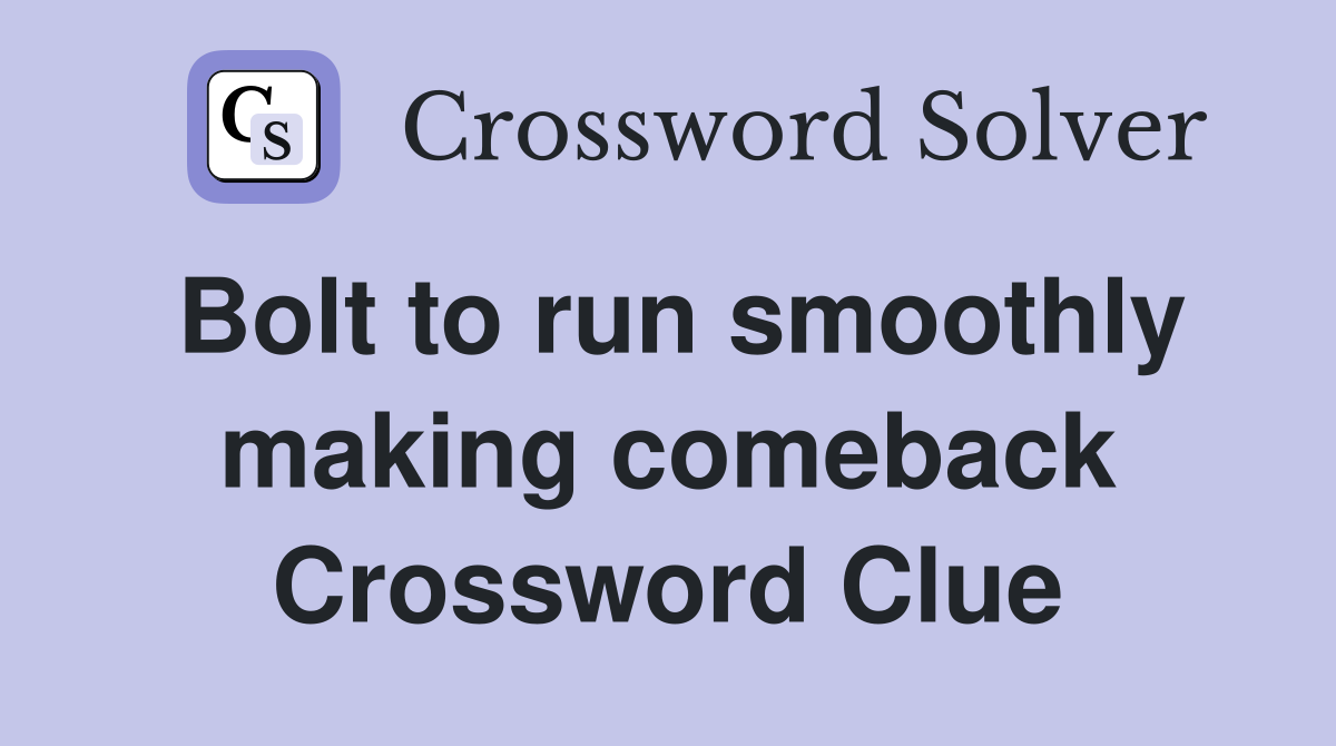 Bolt to run smoothly making comeback Crossword Clue