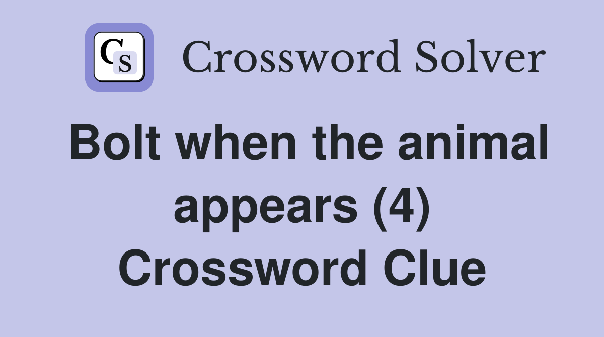 Bolt when the animal appears (4) Crossword Clue