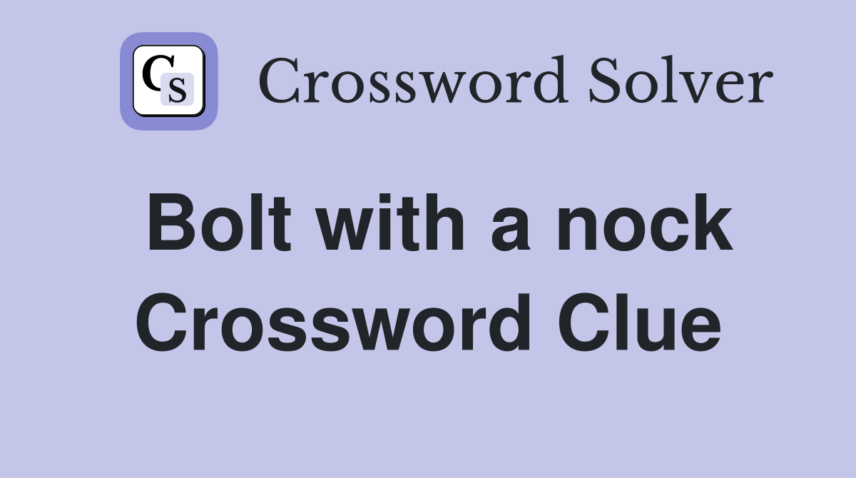 Bolt with a nock Crossword Clue
