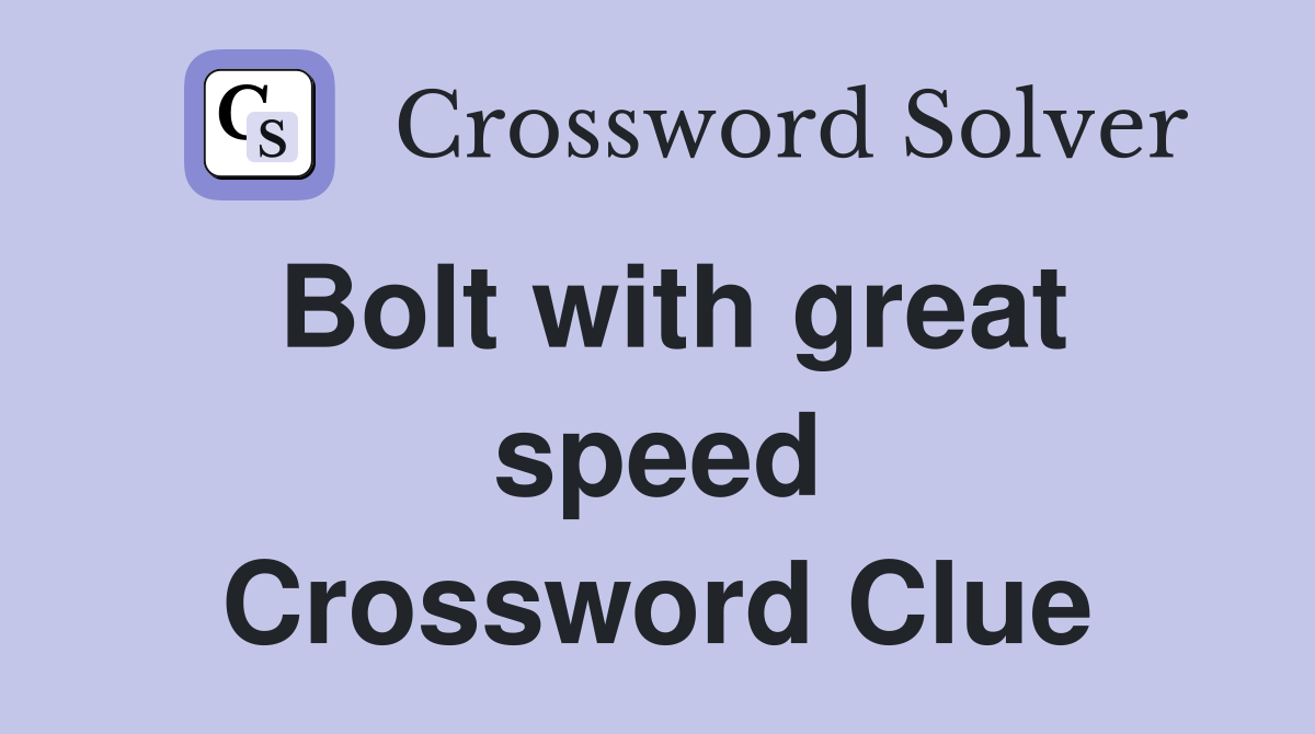Bolt with great speed Crossword Clue