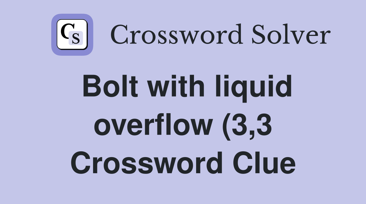 Bolt with liquid overflow (3 3) Crossword Clue Answers Crossword Solver Bolt with liquid overflow (3 3) Crossword Clue Answers Crossword Solver