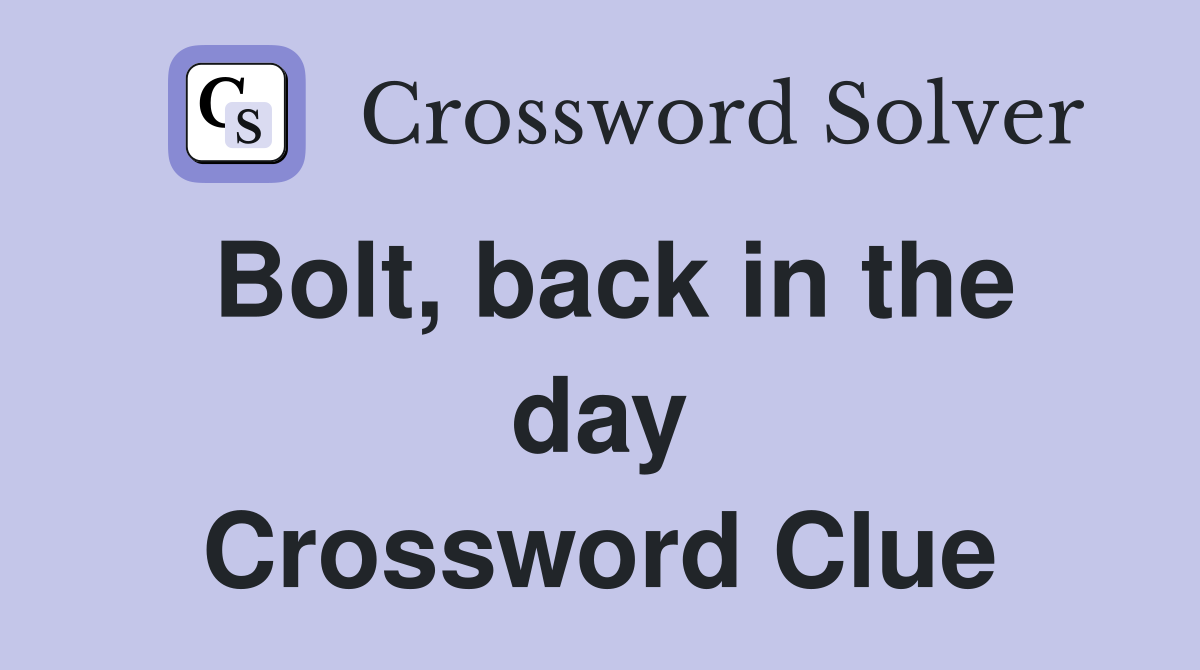 Bolt, back in the day Crossword Clue