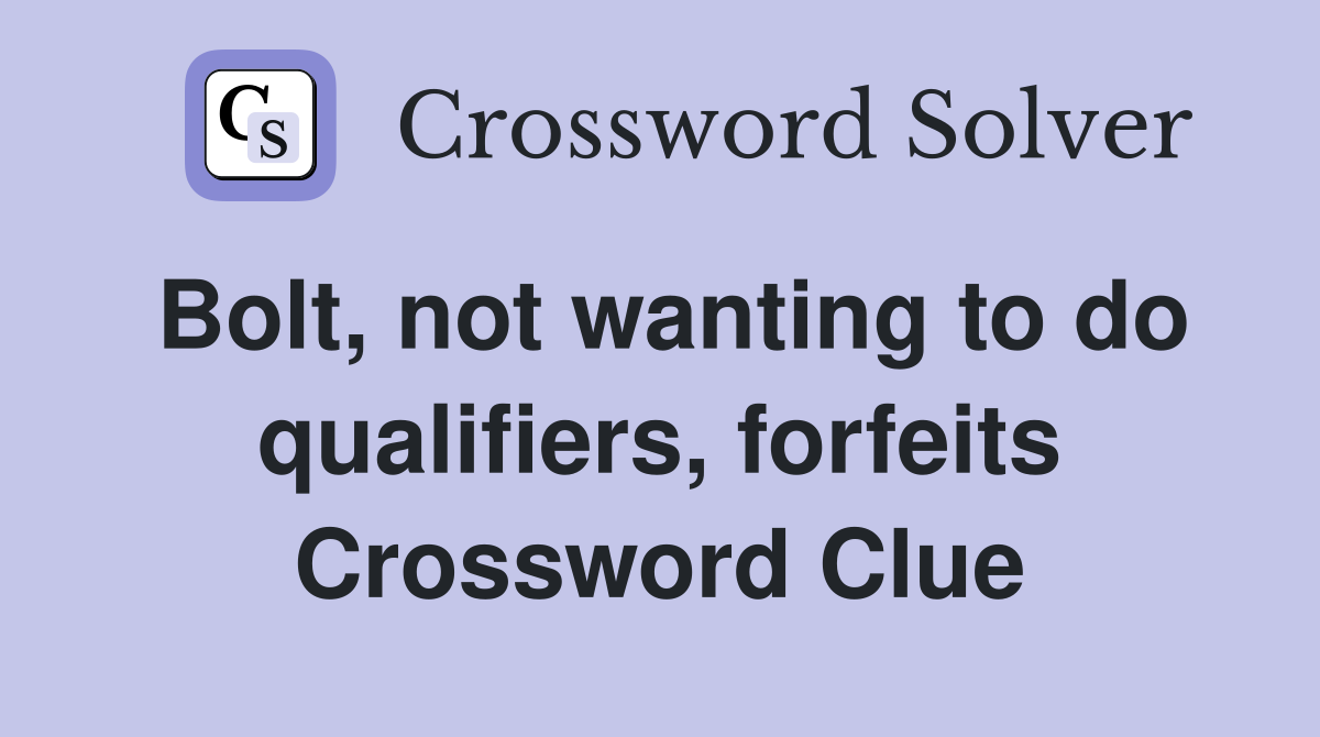 Bolt, not wanting to do qualifiers, forfeits Crossword Clue