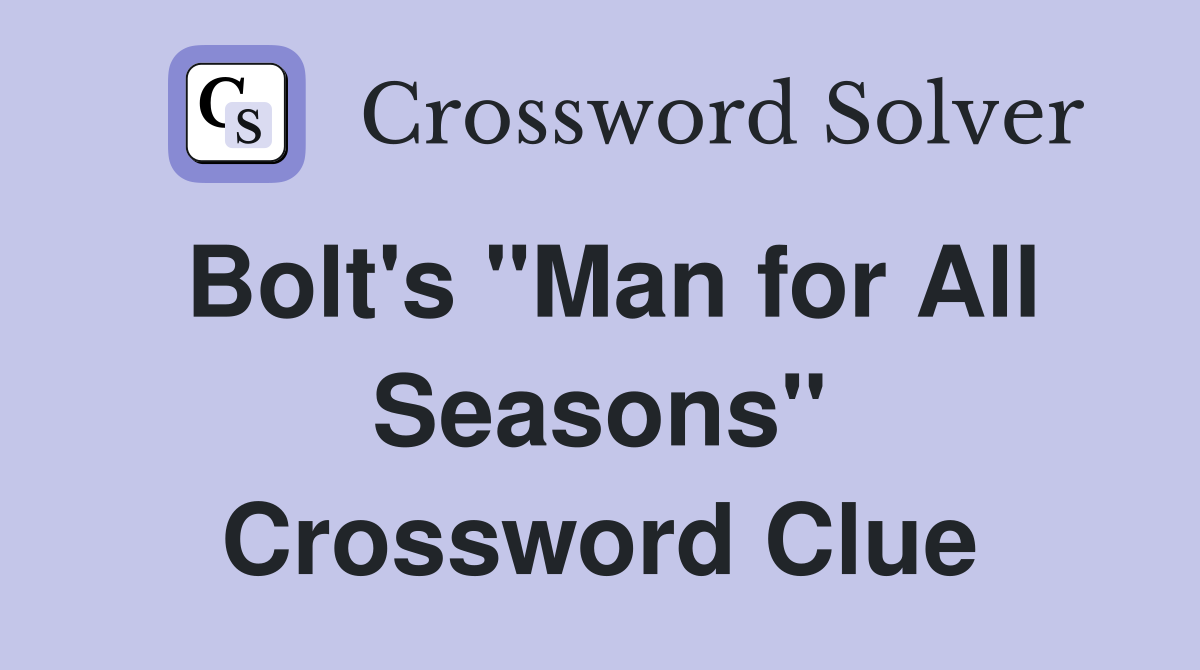 Bolt's "Man for All Seasons" Crossword Clue