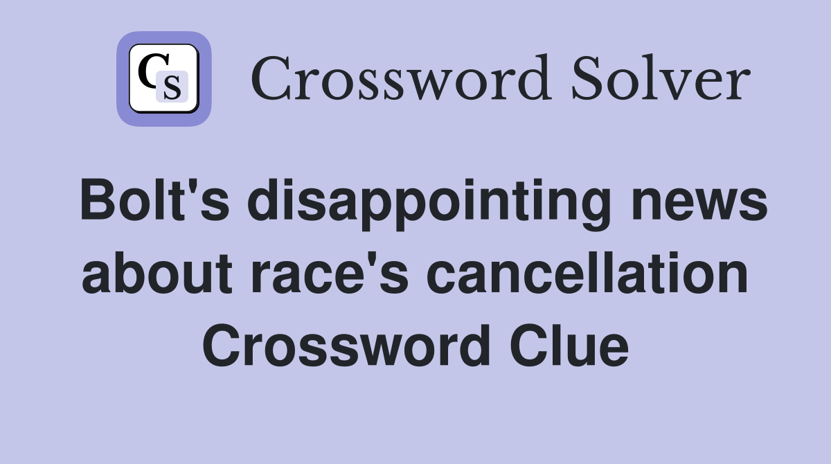 Bolt's disappointing news about race's cancellation Crossword Clue