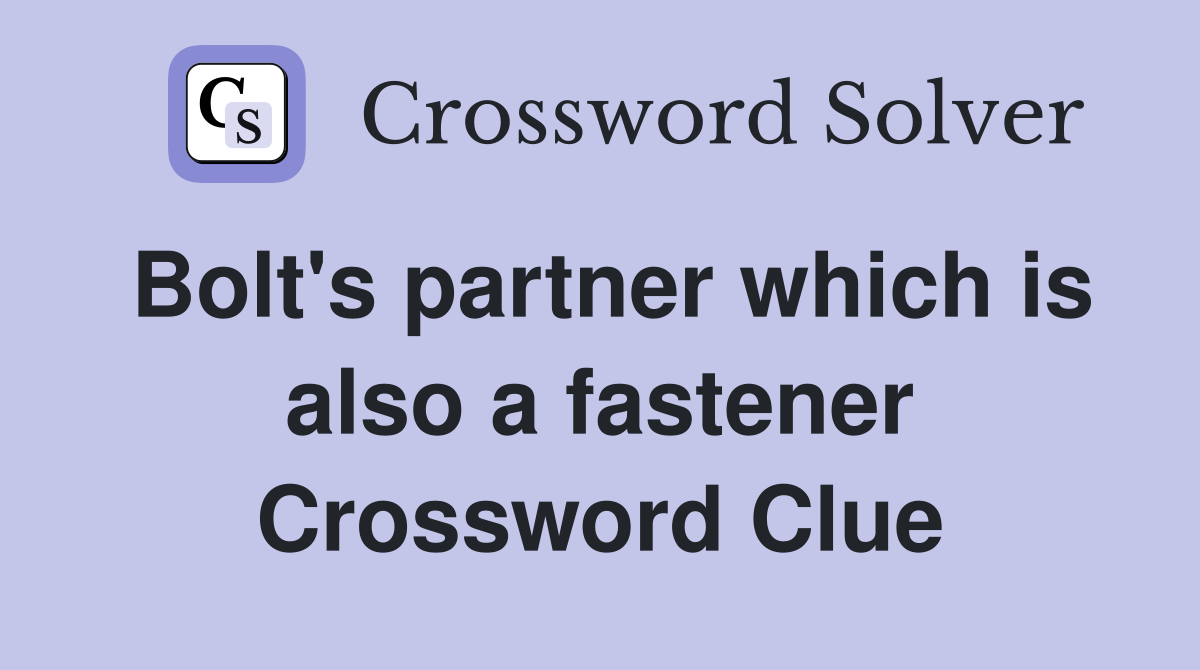 Bolt's partner which is also a fastener Crossword Clue