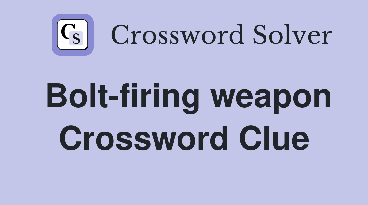 Bolt-firing weapon Crossword Clue