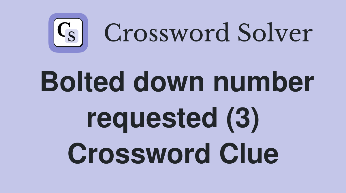 Bolted down number requested (3) Crossword Clue
