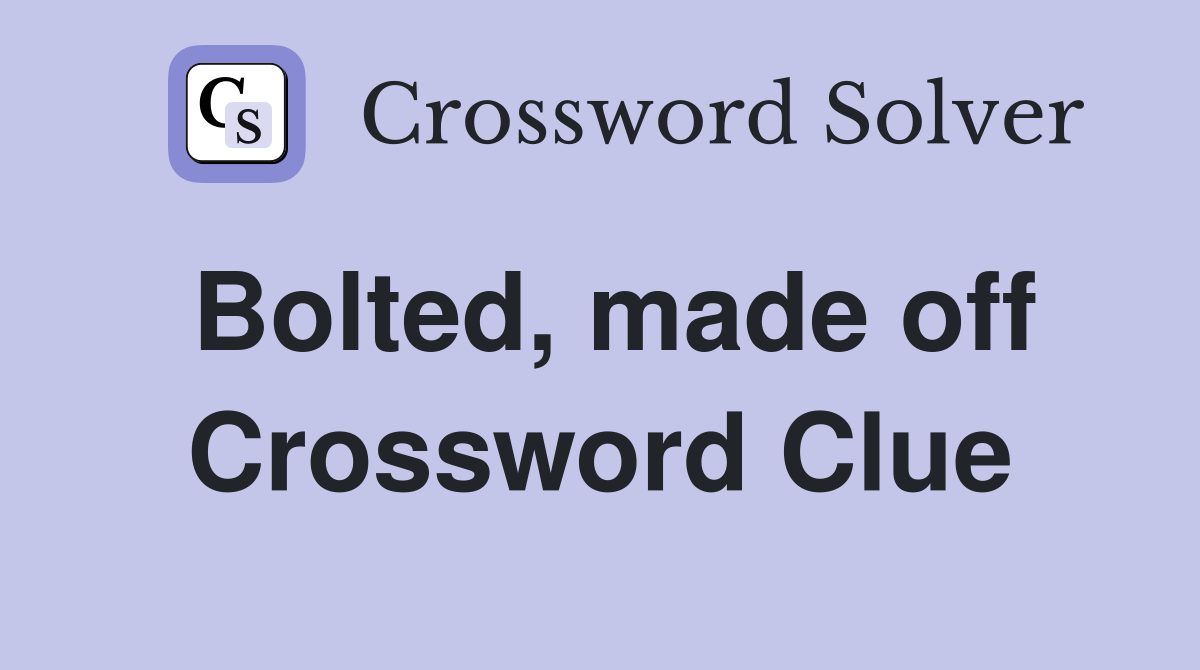 Bolted, made off Crossword Clue