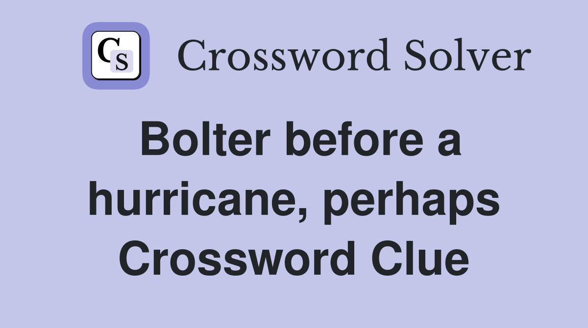 Bolter before a hurricane, perhaps Crossword Clue
